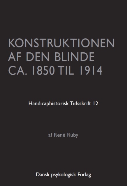 Handicaphistorisk Tidsskrift 12 2004 Konstruktionen af den Blinde ca. 1850 til 1914