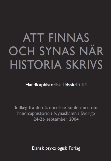 Handicaphistorisk Tidsskrift 14 Att finnas och synas när historia skrivs 5. nordiske konference om handicaphistorie 2004