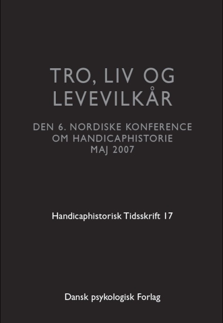 Handicaphistorisk Tidsskrift 17 Tro liv og levevilkår den 6. nordiske konference om handicaphistorie 2007